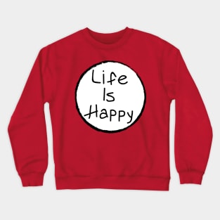 Life Is Happy Crewneck Sweatshirt